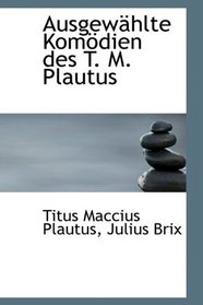 Ausgewhlte Komdien des T. M. Plautus
