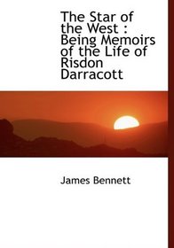 The Star of the West: Being Memoirs of the Life of Risdon Darracott