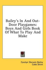 Bailey's In And Out-Door Playgames: Boys And Girls Book Of What To Play And Make