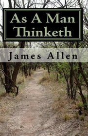 As A Man Thinketh: Timeless Wisdom That Inspires People To Achieve Great Riches and Happiness