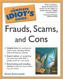 The Complete Idiot's Guide To Frauds, Scams, and Cons