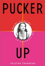 Pucker Up: A Hands-On Guide to Ecstatic Sex