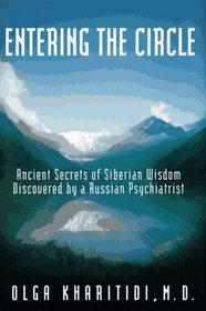 Entering the Circle: The Secrets of Ancient Siberian Wisdom Discovered by a Russian Psychiatrist