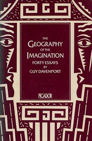THE GEOGRAPHY OF THE IMAGINATION Forty Essays
