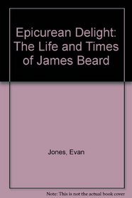 Epicurean Delight: The Life and Times of James Beard