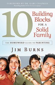 10 Building Blocks for a Solid Family: The Homeword Guide to Parenting