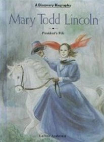 Mary Todd Lincoln: President's Wife (Discovery Biographies)