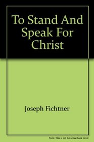 To stand and speak for Christ: A theology of preaching