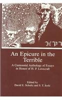 An Epicure in the Terrible : A Centennial Anthology of Essays in Honor of H.P. Lovecraft