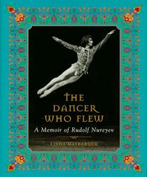 The Dancer Who Flew : A Memoir of Rudolf Nureyev