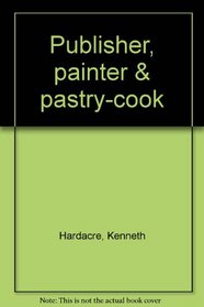 Publisher, painter & pastry-cook