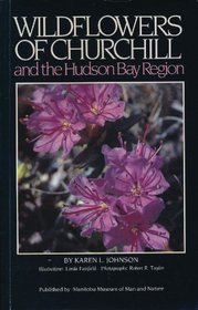 Wildflowers of Churchill: And the Hudson Bay Region