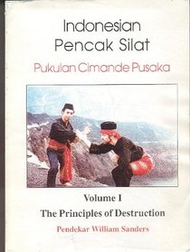 Indonesian Pencak Silat, Pukulan Cimande Pusaka: The Principles of Destruction (vol. 1)