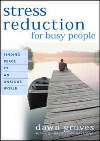Stress Reduction for Busy People: Finding Peace in an Anxious World (Busy People Series)