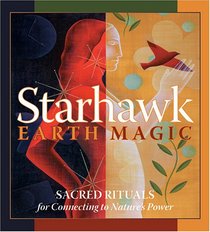 Earth Magic: Sacred Rituals for Connecting to Nature's Power