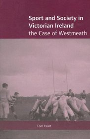 Sport and Society in Victorian Ireland: The Case of Westmeath