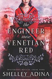 The Engineer Wore Venetian Red: Mysterious Devices 4 (Magnificent Devices)