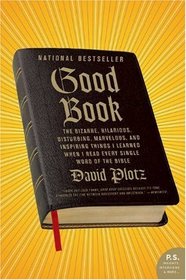 Good Book: The Bizarre, Hilarious, Disturbing, Marvelous, and Inspiring Things I Learned When I Read Every Single Word of the Bible (P.S.)