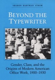 Beyond the Typewriter: Gender, Class, and the Origins of Modern American Office Work, 1900-1930 (Women in American History)