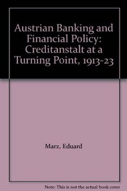 Austrian Banking and Financial Policy: Creditanstalt at a Turning Point, 1913-23