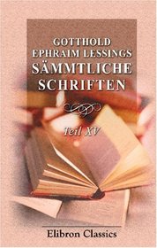 Gotthold Ephraim Lessings Smmtliche Schriften: Teil 15. Kollektaneen zur Literatur. Band I. A - J (German Edition)