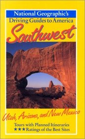 Southwest : Utah, Arizona, and New Mexico (National Geographic's Driving Guides to America)