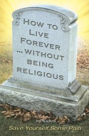 How to Live Forever Without Being Religious