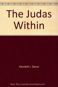 The Judas Within: An Interpretation of the Character of Judas...and the Judas Within Each of Us