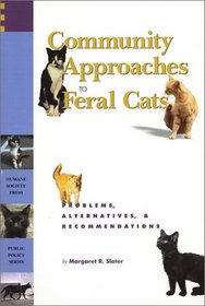 Community Approaches to Feral Cats: Problems, Alternatives, and Recommendations (Public Policy Series) (Public Policy Series (Humane Society Press).)