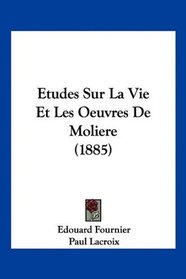 Etudes Sur La Vie Et Les Oeuvres De Moliere (1885) (French Edition)