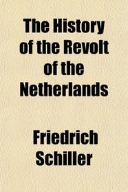 The History of the Revolt of the Netherlands