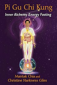 Pi Gu Chi Kung: Inner Alchemy Energy Fasting