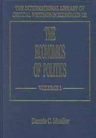 The Economics of Politics (The International Library of Critical Writings in Economics Series)