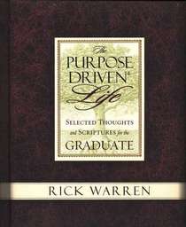 The Purpose Driven Life - Selected Thoughts and Scriptures for the Graduate