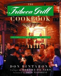 The Tribeca Grill Cookbook : Celebrating Ten Years of Taste