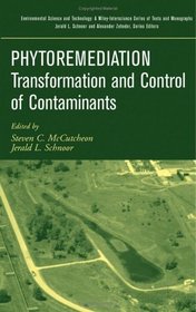 Phytoremediation : Transformation and Control of Contaminants (Environmental Science and Technology: A Wiley-Interscience Series of Texts and Monographs)