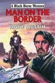Man on the Border (Black Horse Westerns) (Black Horse Westerns)