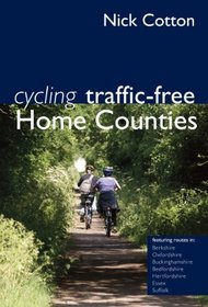 Cycling Traffic-Free: Home Counties: Berkshire, Oxfordshire, Buckinghamshire, Bedfordshire, Hertfordshire, Essex and Sussex