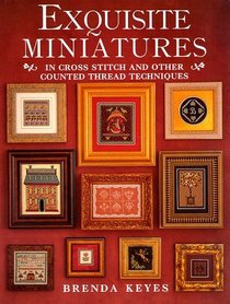 Exquisite Miniatures: In Cross Stitch and Other Counted Thread Techniques