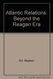 Atlantic Relations: Beyond the Reagan Era