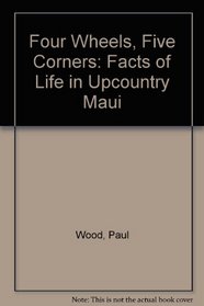 Four Wheels, Five Corners: Facts of Life in Upcountry Maui