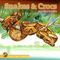 Snakes & Crocs and Other Reptiles (Nature Series)