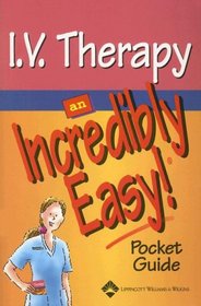 I.V. Therapy: An Incredibly Easy! Pocket Guide (Incredibly Easy! Series)
