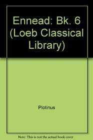 Ennead: Bk. 6 (Loeb Classical Library)