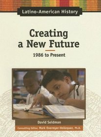 Creating a New Future, 1986 to Present (Latino-American History)