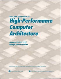 First IEEE Symposium on High-Performance Computer Architecture, January 22-25, 1995, Raleigh, North Carolina: Proceedings