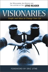 Visionaries: People  Ideas to Change Your Life (Utne Reader Books, 2)