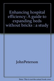 Enhancing hospital efficiency: A guide to expanding beds without bricks : a study of fifteen hospitals