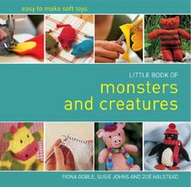 Little Book of Monsters and Creatures: Easy-to-Make Soft Toys
