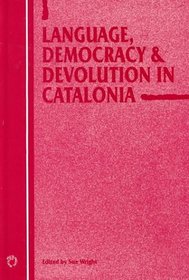 Language, Democracy, and Devolution in Catalonia (Current Issues in Language and Society)